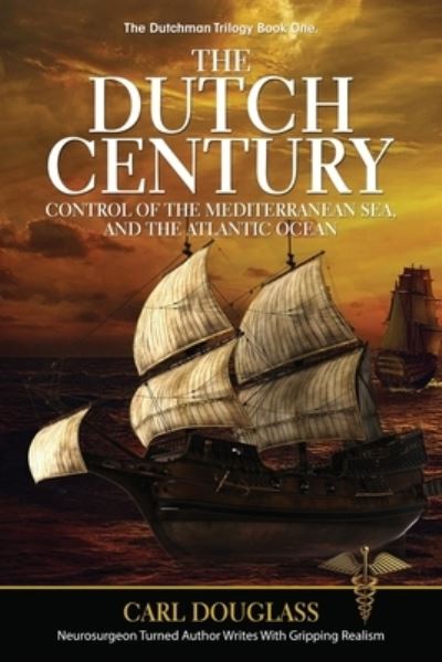 The Dutch Century - Carl Douglass - Books - Publication Consultants - 9781637470046 - February 1, 2021