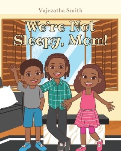 Cover for Vajezatha Smith · We're Not Sleepy, Mom! (Taschenbuch) (2021)