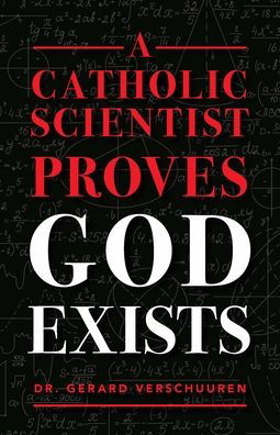 Cover for Dr. Gerard Verschuuren · A Catholic Scientist Proves God Exists (Paperback Book) (2020)