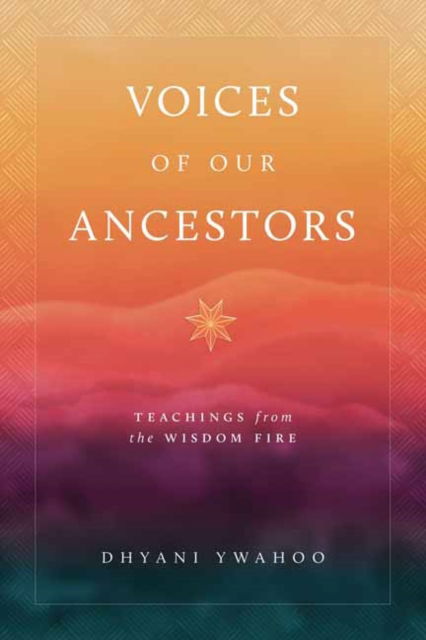 Cover for Dhyani Ywahoo · Voices of Our Ancestors: Teachings from the Wisdom Fire (Paperback Book) (2025)