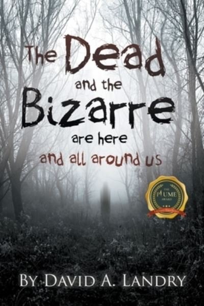 Cover for David A Landry · The Dead and the Bizarre are here and all around us (Paperback Book) (2020)