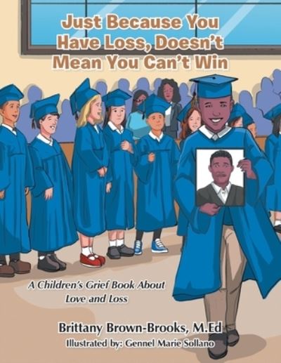 Cover for Brittany Brown-Brooks M.Ed · Just Because You Have Loss, Doesn't Mean You Can't Win : (Book) (2022)