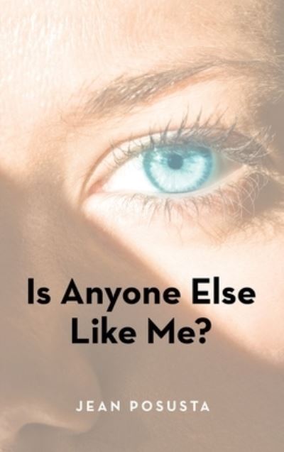 Is Anyone Else Like Me? - Jean Posusta - Livros - iUniverse, Incorporated - 9781663248046 - 7 de dezembro de 2022
