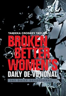 Cover for Tamieka Croskey Taylor · Broken to Better Women's Daily De-Votional (Hardcover Book) (2020)