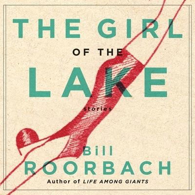 Cover for Bill Roorbach · The Girl of the Lake Lib/E (CD) (2017)