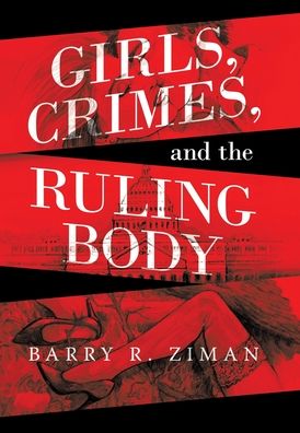 Cover for Barry R Ziman · Girls, Crimes, and the Ruling Body (Hardcover Book) (2021)