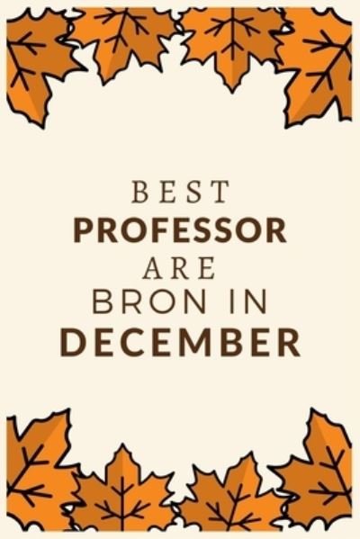 Best Professor Are Born in December - Bhabna Press House - Boeken - Independently Published - 9781676316046 - 16 december 2019