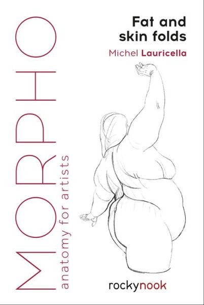 Morpho: Fat and Skin Folds: Anatomy for Artists - Michel Lauricella - Kirjat - Rocky Nook - 9781681985046 - torstai 27. kesäkuuta 2019