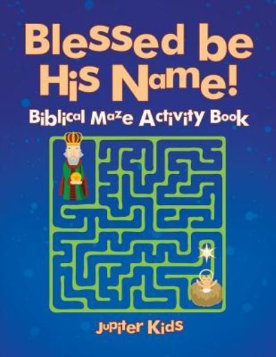Cover for Jupiter Kids · Blessed be His Name! Biblical Maze Activity Book (Paperback Book) (2016)