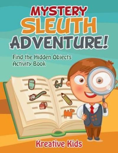 Cover for Kreative Kids · Mystery Sleuth Adventure! Find the Hidden Objects Activity Book (Paperback Book) (2016)