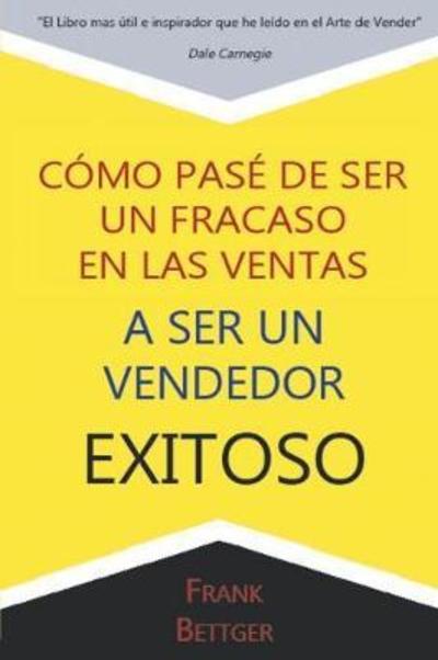 Como Pase de Ser un fracaso en las Ventas a Ser un Vendedor Exitoso - Frank Bettger - Książki - www.bnpublishing.com - 9781684111046 - 26 października 2016