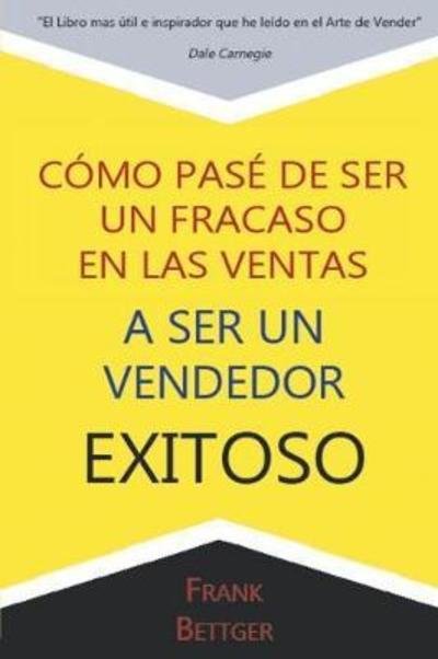Cover for Frank Bettger · Como Pase de Ser un fracaso en las Ventas a Ser un Vendedor Exitoso (Paperback Bog) (2016)
