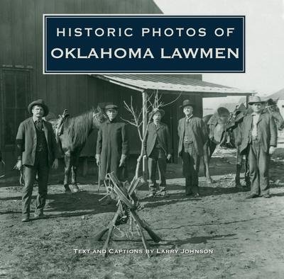 Historic Photos of Oklahoma Lawmen - Historic Photos - Larry Johnson - Books - Turner Publishing Company - 9781684421046 - April 15, 2010