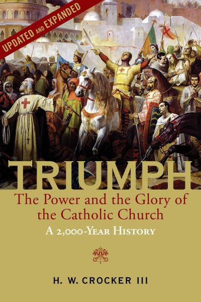 Cover for Crocker, H. W., III · Triumph: The Power and the Glory of the Catholic Church - A 2,000 Year History (Updated and Expanded) (Paperback Book) (2024)