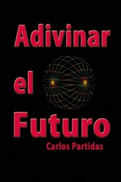 Cover for Carlos L Partidas · Adivinar El Futuro (Pocketbok) (2019)