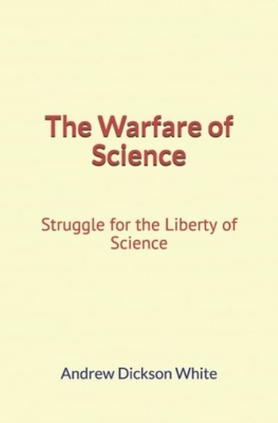 Cover for Andrew Dickson White · The Warfare of Science (Paperback Book) (2019)