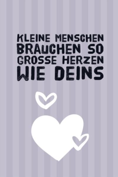 Cover for Lehrer Geschenk · Kleine Menschen Brauchen So Grosse Herzen Wie Deins (Paperback Book) (2019)