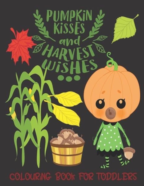 Cover for Useful Gifts Press · Pumpkin Kisses and Harvest Wishes- Colouring Book For Toddlers (Paperback Book) (2019)