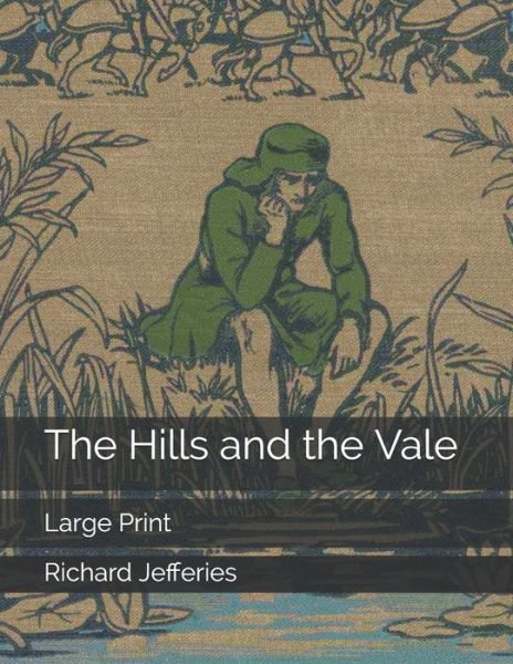 Cover for Richard Jefferies · The Hills and the Vale: Large Print (Paperback Book) (2019)