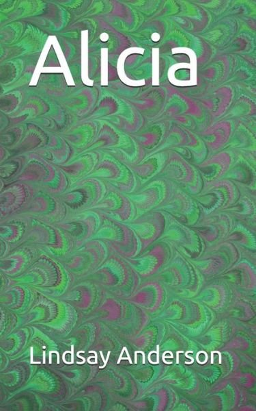Alicia - Lindsay Anderson - Bücher - Independently Published - 9781701650046 - 21. Oktober 2019