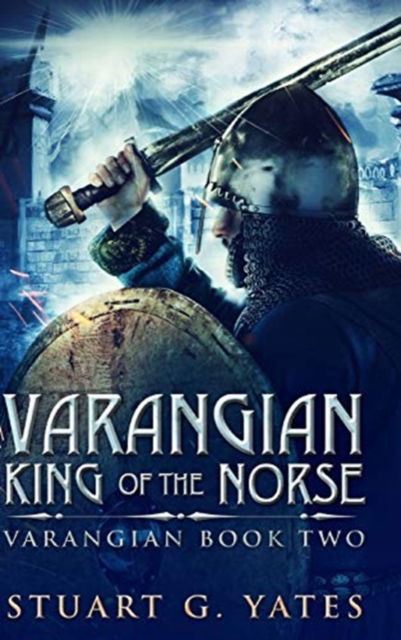 Cover for Stuart G Yates · King Of The Norse (Varangian Book 2) (Hardcover Book) (2021)