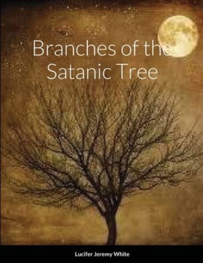 Cover for Lucifer White · Branches of the Satanic Tree (Paperback Book) (2020)