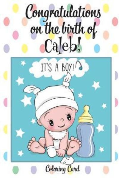 Cover for Florabella Publishing · CONGRATULATIONS on the birth of CALEB! (Coloring Card) (Paperback Book) (2018)