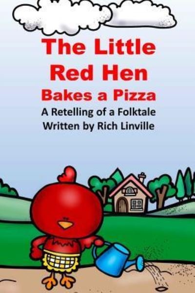 The Little Red Hen Bakes a Pizza a Retelling of a Folktale - Rich Linville - Bøger - Createspace Independent Publishing Platf - 9781720486046 - 28. maj 2018