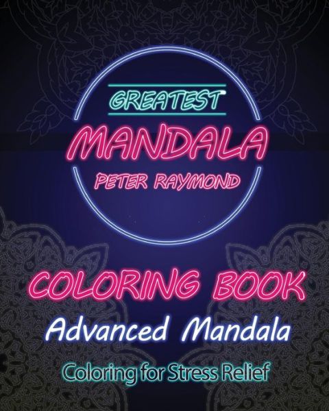 Cover for Peter Raymond · Advanced Mandala Coloring Book (Coloring for Stress Relief) (Paperback Book) (2018)