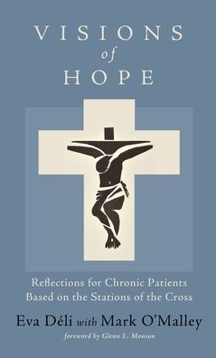 Cover for Eva Déli · Visions of Hope: Reflections for Chronic Patients Based on the Stations of the Cross (Hardcover Book) (2020)