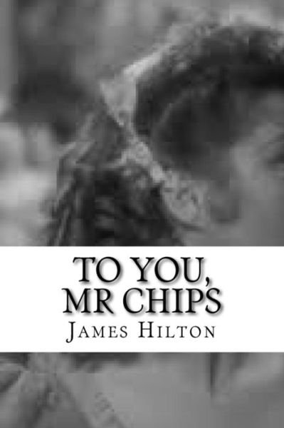 Cover for James Hilton · To You, Mr Chips (Paperback Book) (2018)