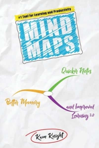 Cover for Kam Knight · Mind Maps Quicker Notes, Better Memory, and Improved Learning 3.0 (Paperback Book) (2014)