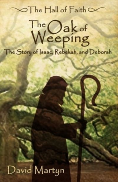 The Oak of Weeping - David Martyn - Books - Independently Published - 9781731024046 - November 8, 2018