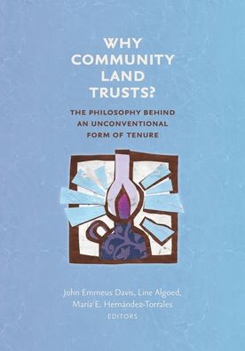 Cover for John Emmeus Davis · Why Community Land Trusts?: The Philosophy Behind an Unconventional Form of Tenure - Common Ground Monographs (Paperback Book) (2020)