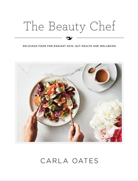 Cover for Carla Oates · The Beauty Chef: Delicious Food for Radiant Skin, Gut Health and Wellbeing (Hardcover Book) [Hardback edition] (2016)