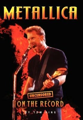 Metallica - Uncensored on the Record - Tom King - Kirjat - Bookzine Company Ltd - 9781781582046 - tiistai 14. elokuuta 2012