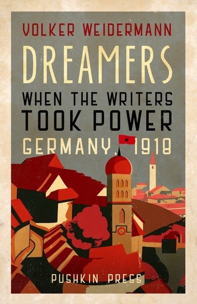 Cover for Volker Weidermann · Dreamers: When the Writers Took Power, Germany 1918 (Gebundenes Buch) (2018)