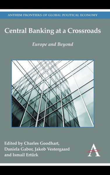 Cover for Charles Goodhart · Central Banking at a Crossroads: Europe and Beyond - Anthem Frontiers of Global Political Economy and Development (Hardcover Book) (2014)