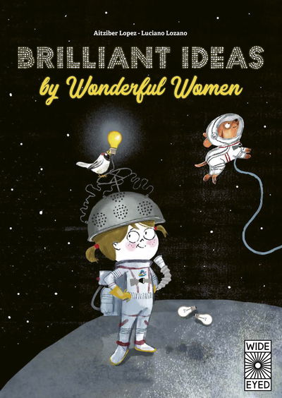 Brilliant Ideas From Wonderful Women: 15 incredible inventions from inspiring women! - Aitziber Lopez - Kirjat - Wide Eyed Editions - 9781786037046 - torstai 7. maaliskuuta 2019