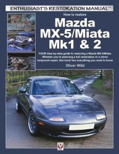 Cover for Oliver Wild · Mazda Mx-5/Miata Mk1 &amp; 2: Enthusiasts Restoration Manual - Enthusiast'S Restoration Manual (Paperback Bog) (2019)