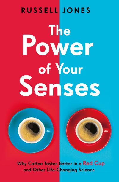 Cover for Russell Jones · The Power of Your Senses: Why Coffee Tastes Better in a Red Cup and Other Life-Changing Science (Pocketbok) (2021)