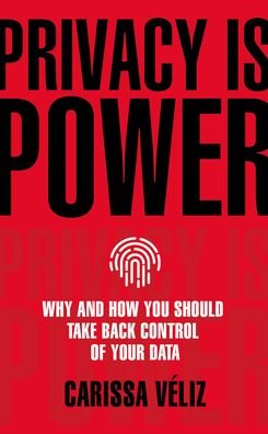 Cover for Carissa Veliz · Privacy is Power: Why and How You Should Take Back Control of Your Data (Inbunden Bok) (2020)