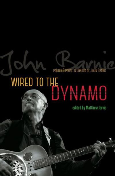 Cover for Matthew Jarvis · Wired to the Dynamo: Poetry &amp; prose in honour of John Barnie (Paperback Book) (2018)