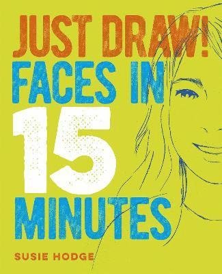 Cover for Susie Hodge · Just Draw! Faces in 15 Minutes (Paperback Bog) (2021)
