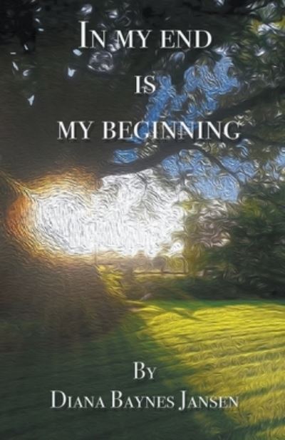 In My End is My Beginning - Diana Baynes Jansen - Books - New Generation Publishing - 9781789557046 - November 8, 2019