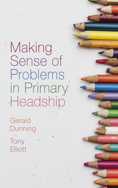 Cover for Dunning, Gerald (University of South Wales, UK) · Making Sense of Problems in Primary Headship (Hardcover Book) (2019)