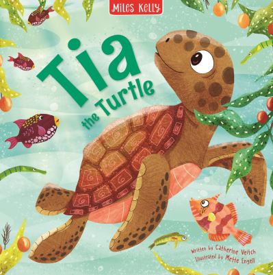 Tia the Turtle - Catherine Veitch - Books - Miles Kelly Publishing Ltd - 9781789896046 - July 28, 2022