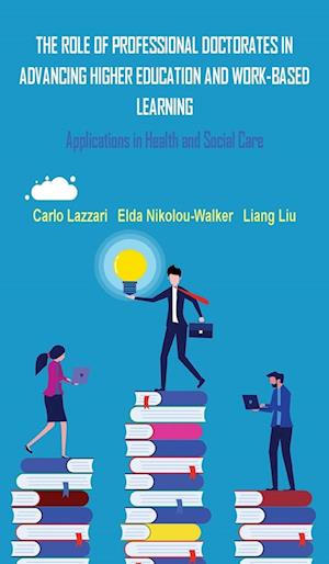 Cover for Carlo Lazzari · THE ROLE OF PROFESSIONAL DOCTORATES IN ADVANCING HIGHER EDUCATION AND WORK-BASED LEARNING: Applications in Health and Social Care (Hardcover Book) (2024)