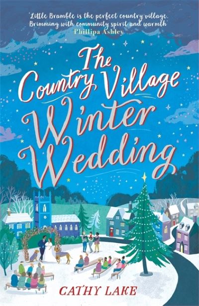 The Country Village Winter Wedding: A cosy feel-good wintry read (The Country Village Series book 3) - Cathy Lake - Books - Zaffre - 9781838776046 - October 28, 2021