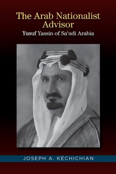 Cover for Joseph A. Kechichian · The Arab Nationalist Advisor: Yusuf Yassin of Saudi Arabia (Hardcover Book) (2022)